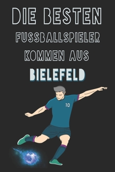 Die besten Fussballspieler kommen aus Bielefeld journal: 6*9 Lined Diary Notebook, Journal or Planner and Gift with 120 pages (German Edition)