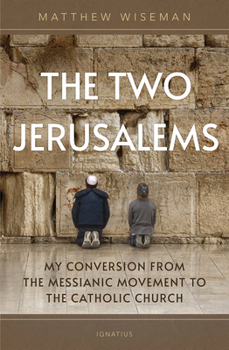 Paperback The Two Jerusalems: My Conversion from the Messianic Movement to the Catholic Church Book