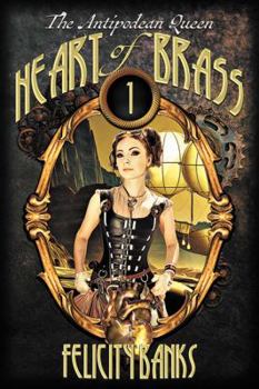 Heart of Brass - Book #1 of the Antipodean Queen