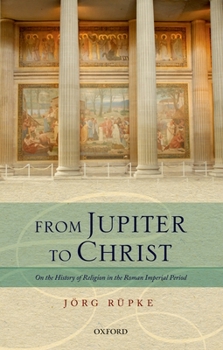 Hardcover From Jupiter to Christ: On the History of Religion in the Roman Imperial Period Book