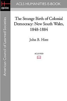 The Strange Birth of Colonial Democracy: New South Wales, 1848-1884