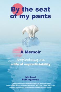 Paperback By the Seat of My Pants: A Memoir Reflecting on a Life of Unpredictability Book