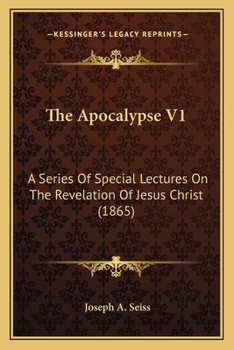 The Apocalypse V1: A Series Of Special Lectures On The Revelation Of Jesus Christ