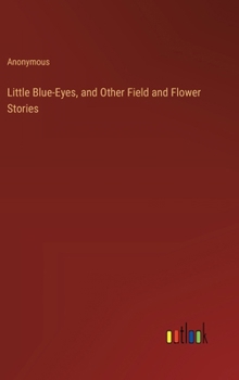 Hardcover Little Blue-Eyes, and Other Field and Flower Stories Book