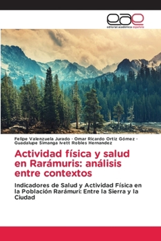 Actividad física y salud en Rarámuris: análisis entre contextos (Spanish Edition)