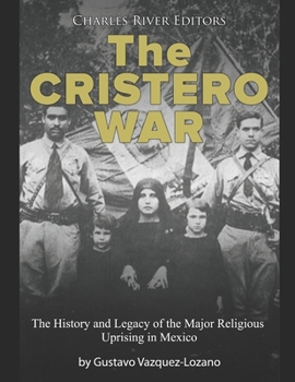 Paperback The Cristero War: The History and Legacy of the Major Religious Uprising in Mexico Book