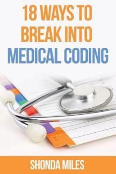 Paperback 18 Ways to Break into Medical Coding: How to get a job as a Medical Coder Book