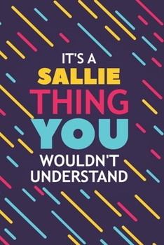 Paperback It's a Sallie Thing You Wouldn't Understand: Lined Notebook / Journal Gift, 120 Pages, 6x9, Soft Cover, Glossy Finish Book