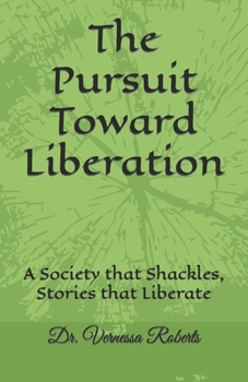 Paperback The Pursuit Toward Liberation: A Society that Shackles, Stories that Liberate Book