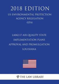 LA042.17 Air Quality State Implementation Plans - Approval and Promulgation - Louisiana (US Environmental Protection Agency Regulation) (EPA)