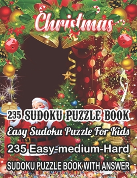 Paperback Christmas 235 Sudoku Puzzle Book Easy Sudoku Puzzle For Kids: 235 Easy-Medium-Hard Sudoku Puzzle Book With Answer [Large Print] Book