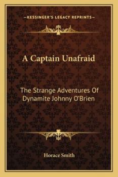 Paperback A Captain Unafraid: The Strange Adventures Of Dynamite Johnny O'Brien Book