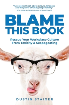 Paperback Blame This Book: Rescue Your Workplace Culture from Toxicity & Scapegoating Book