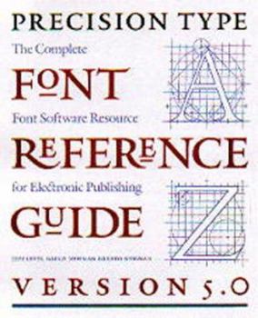 Paperback The Precision Type Font Reference Guide: Version 5.0: The Complete Font Software Resource for Electronic Publishing Book