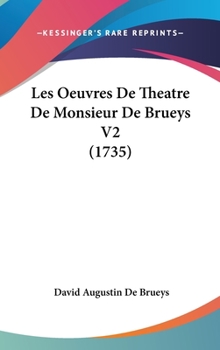 Hardcover Les Oeuvres De Theatre De Monsieur De Brueys V2 (1735) Book