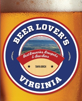 Paperback Beer Lover's Virginia: Best Breweries, Brewpubs & Beer Bars Book