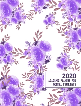 2020 Academic Planner for Dental Hygienists: 8.5x11" 2020 Weekly And Monthly Floral Academic Calendar With Yearly Planner