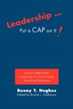 Paperback Leadership . Put a Cap on It!: Become a Better Leader by Improving Your Communication, Attitude, and Performance Book