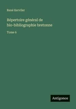 Répertoire général de bio-bibliographie bretonne: Tome 6 (French Edition)