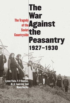 Hardcover War Against the Peasantry, 1927-1930: The Tragedy of the Soviet Countryside Book