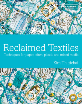 Hardcover Reclaimed Textiles: Techniques for Paper, Stitch, Plastic and Mixed Media Book