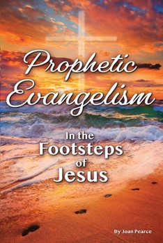 Paperback Prophetic Evangelism: In The Footsteps Of Jesus Book