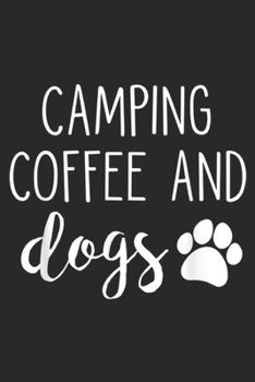 Paperback Camping Coffee And Dogs: Camping Coffee And Dogs Journal/Notebook Blank Lined Ruled 6x9 100 Pages Book