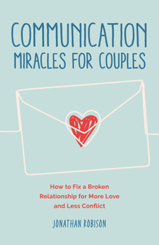 Paperback Communication Miracles for Couples: How to Fix a Broken Relationship for More Love and Less Conflict Book