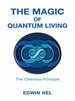Hardcover The Magic of Quantum Living: The Oneness Principle Book