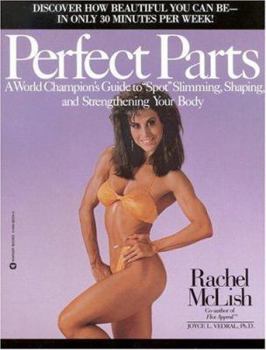 Paperback Perfect Parts: A World Champions Guide to Spot Slimming Shaping and Strengthening Your Body Book