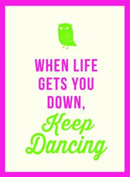 Hardcover When Life Gets You Down, Keep Dancing Book