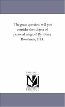 Paperback The Great Question: Will You Consider the Subject of Personal Religion? by Henry Boardman, D.D. Book