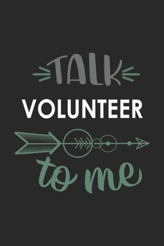 Talk VOLUNTEER To Me Cute  VOLUNTEER Lovers VOLUNTEER OBSESSION Notebook A beautiful: Lined Notebook / Journal Gift, , 120 Pages, 6 x 9 inches , ... Lover, Personalized Journal, Customized Journ