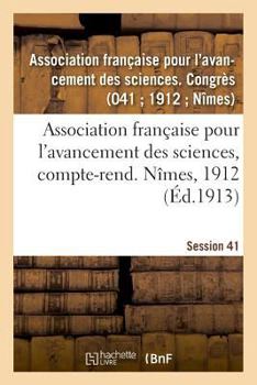 Paperback Association Française Pour l'Avancement Des Sciences, Compte-Rend. Nîmes, 1912 [French] Book