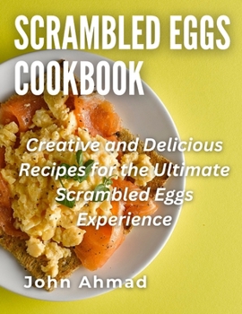 Paperback Scrambled Eggs Cookbook: Creative and Delicious Recipes for the Ultimate Scrambled Eggs Experience Book