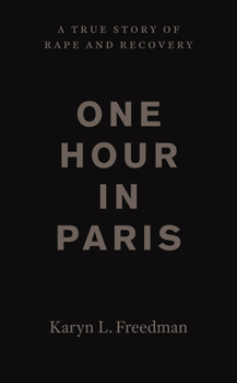 Hardcover One Hour in Paris: A True Story of Rape and Recovery Book
