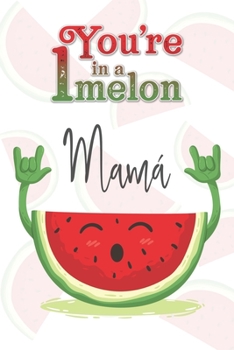You're 1 in a Melon Mamá: A Watermelon Doodling & Coloring Notebook, perfect as a gift for women & girls | Anti Stress Coloring for Adults