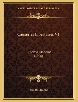 Paperback Causeries Libertaires V1: L'Esclave Moderne (1900) [French] Book