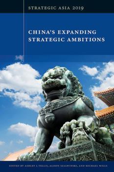 Paperback Strategic Asia 2019: China's Expanding Strategic Ambitions Book