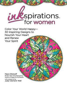 Paperback Inkspirations for Women: Color Your World Happy: 30 Inspiring Designs to Nourish Your Heart and Renew Your Spirit Book