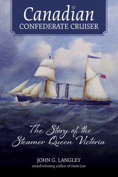 Paperback Canadian Confederate Cruiser: The Story of the Steamer Queen Victoria Book