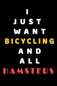 I JUST WANT Bicycling AND ALL Hamsters: Composition Book: Cute PET | DOGS |CATS |HORSES| ALL PETS LOVERS NOTEBOOK & JOURNAL gratitude and love pets and animals notebook and journal