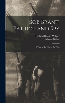 Hardcover Bob Brant, Patriot and Spy: A Tale of the war in the West Book