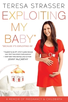 Paperback Exploiting My Baby: A Memoir of Pregnancy & Childbirth Book