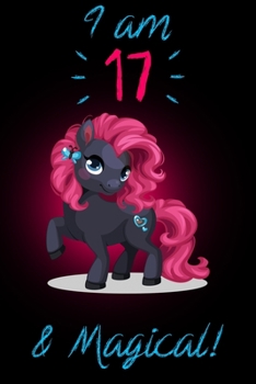 I am 17 & Magical!: Black Unicorn Journal for Girls A Happy Birthday 17 Years Old Unicorn Journal Notebook for Kids, 17 Year Old Birthday Gift for Girls!