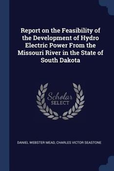 Paperback Report on the Feasibility of the Development of Hydro Electric Power From the Missouri River in the State of South Dakota Book