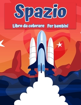 Paperback Spazio libro da colorare per bambini: Fantastico spazio esterno colorazione con pianeti, astronauti, navi spaziali, razzi [Italian] Book