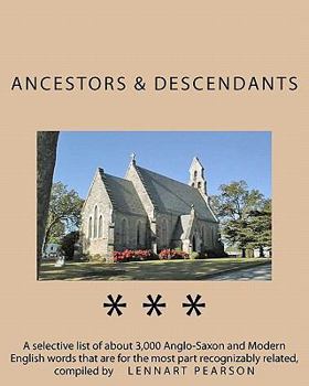 Paperback Ancestors and Descendants: A selective list of about 3,000 Anglo-Saxon and Modern English words that are for the most part recognizably related Book