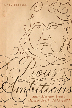 Pious Ambitions: Sally Merriam Wait's Mission South, 1813–1831 - Book  of the America’s Baptists