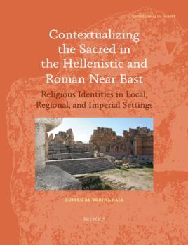 Paperback Contextualizing the Sacred in the Hellenistic and Roman Near East: Religious Identities in Local, Regional, and Imperial Settings [French] Book